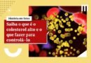 Cientistas descobrem quando colesterol bom pode se tornar prejudicial